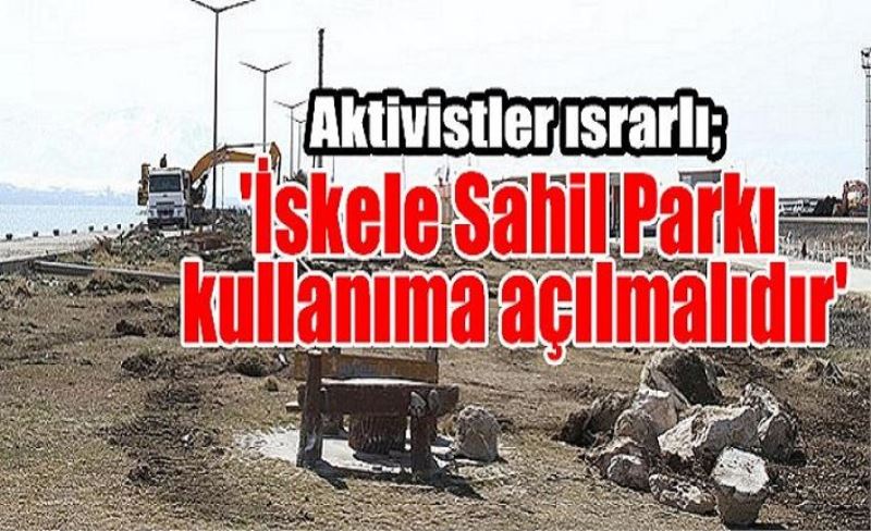 'İskele Sahil Parkı kullanıma açılmalıdır'