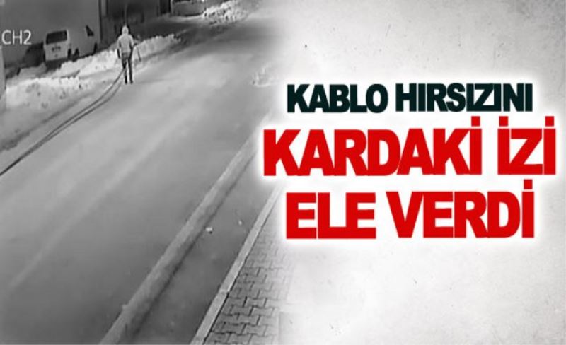 Kablo hırsızını kardaki izi ele verdi