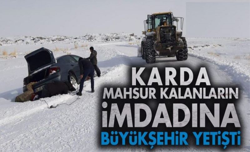 KARDA MAHSUR KALANLARIN İMDADINA BÜYÜKŞEHİR YETİŞTİ