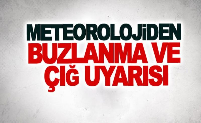 Meteorolojiden buzlanma ve çığ uyarısı