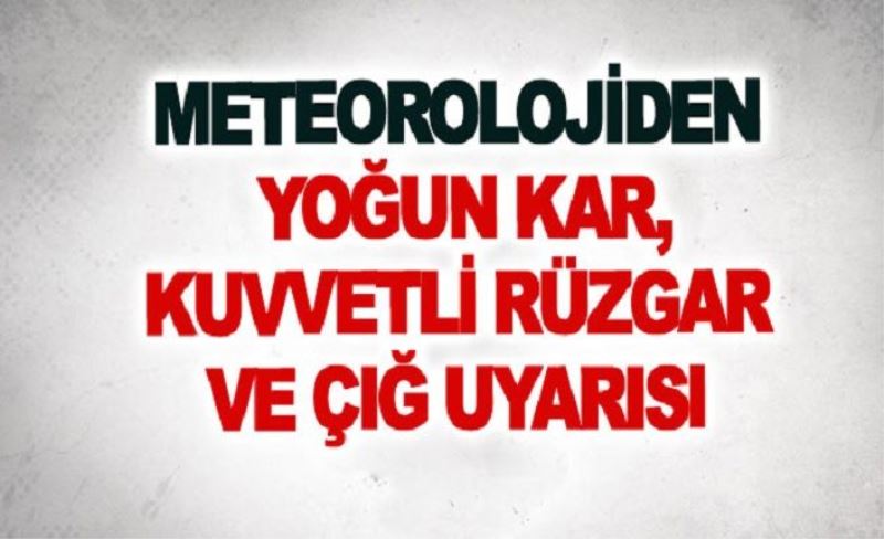 Meteorolojiden yoğun kar, kuvvetli rüzgar ve çığ uyarısı