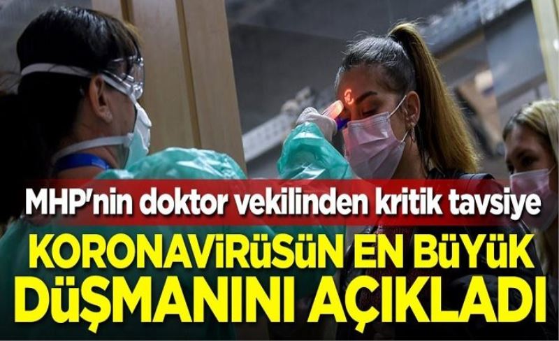 MHP'nin doktor vekilinden kritik tavsiye! Koronavirüsün en büyük düşmanını açıkladı