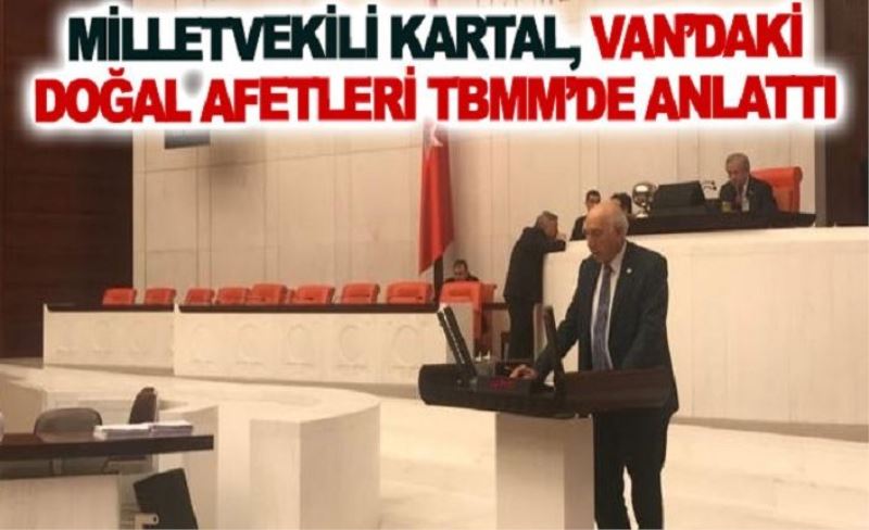 Milletvekili Kartal, Van’daki doğal afetleri TBMM’de anlattı