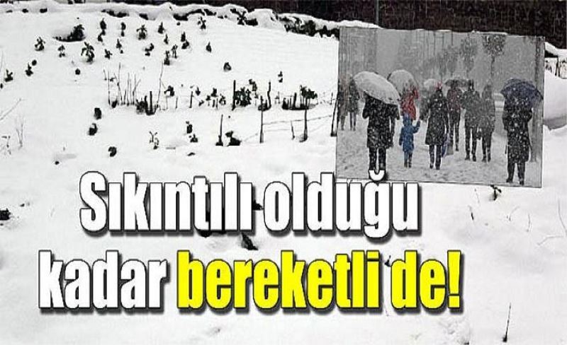 Sıkıntılı olduğu kadar bereketli de!