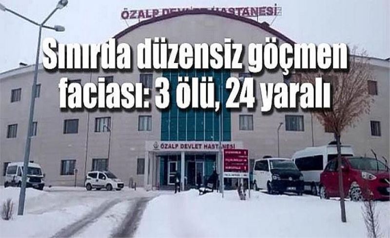 Sınırda düzensiz göçmen faciası: 3 ölü, 24 yaralı