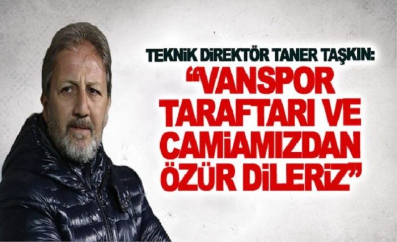 Teknik direktör Taner Taşkın: Vanspor taraftarı ve camiamızdan özür dileriz