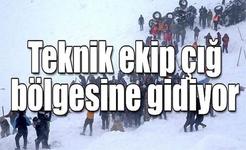 Teknik ekip çığ bölgesine gidiyor