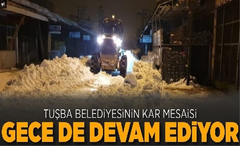 Tuşba’da geceli-gündüzlü karla mücadele…