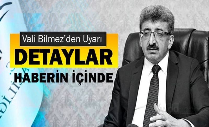 Vali Bilmez’den Uyarı