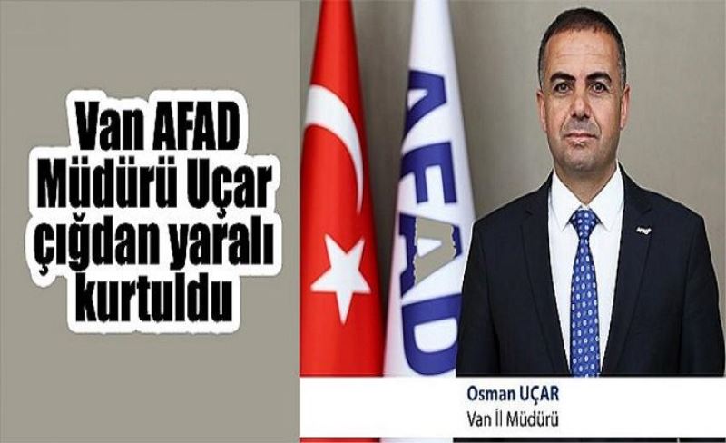 Van AFAD Müdürü Uçar çığdan yaralı kurtuldu