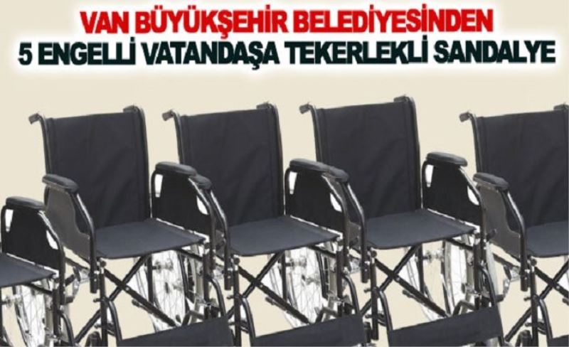 Van Büyükşehir Belediyesinden 5 engelli vatandaşa tekerlekli sandalye