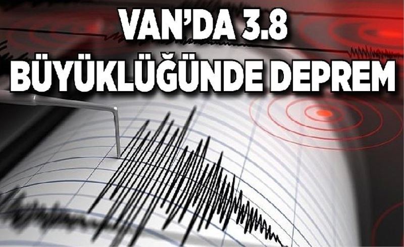 Van'da 3.8 büyüklüğünde deprem