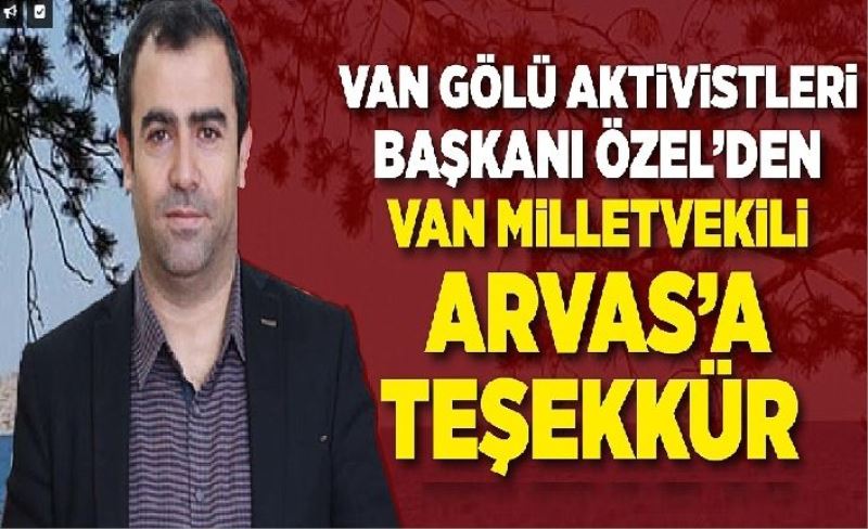 Van Gölü Aktivistleri Başkanı Özel’den Van Milletvekili Arvas’a teşekkür