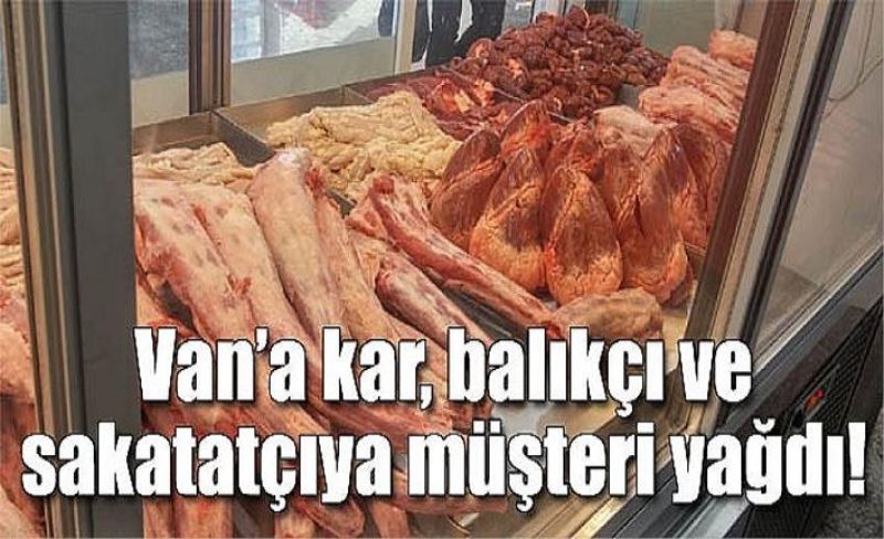 Van’a kar, balıkçı ve sakatatçıya müşteri yağdı!