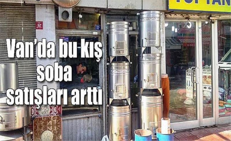 Van’da bu kış soba satışları arttı