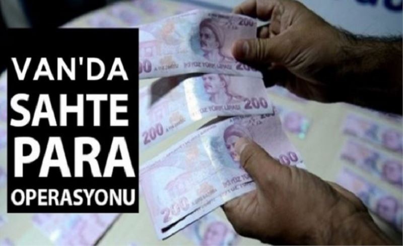 Van’da sahte para operasyonu