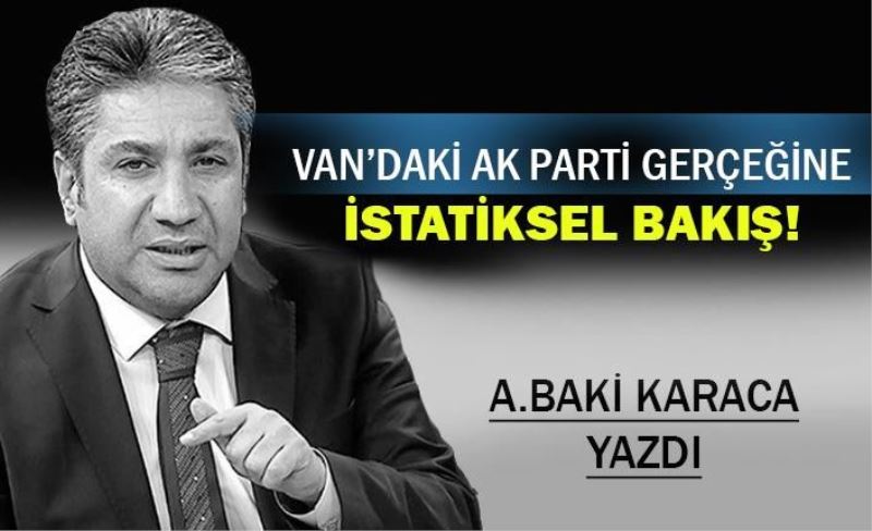 VAN’DAKİ AK PARTİ GERÇEĞİNE İSTATİKSEL BAKIŞ!