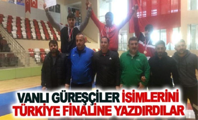 Vanlı güreşçiler isimlerini Türkiye finaline yazdırdılar