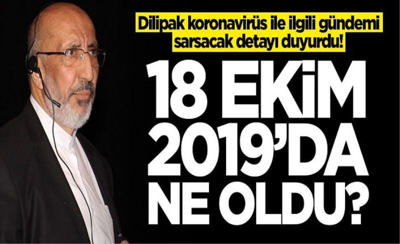 Abdurrahman Dilipak koronavirüs ile ilgili gündemi sarsacak detayı duyurdu! 18 Ekim 2019'da ne oldu?