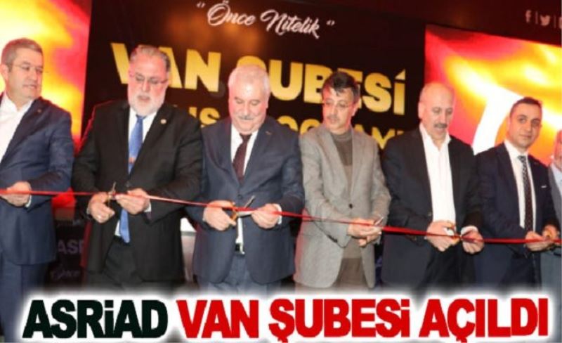 ASRİAD Van Şubesi açıldı
