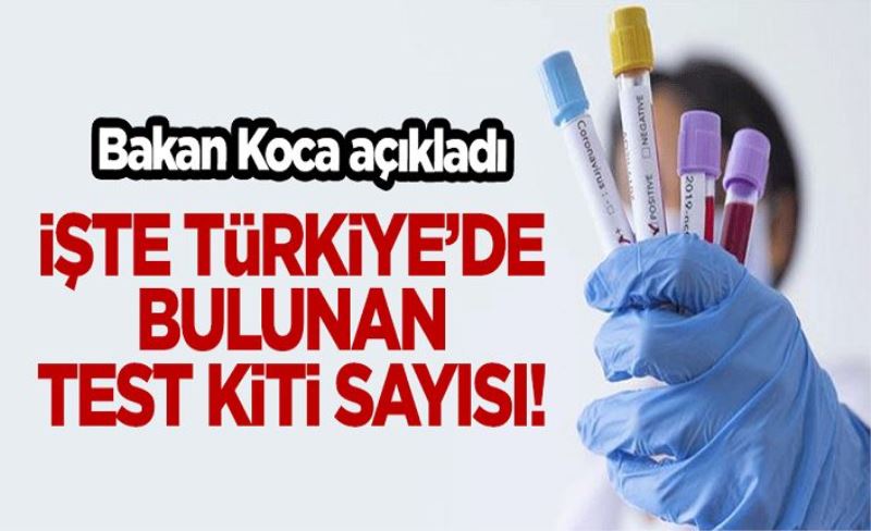 Bakan Koca açıkladı! İşte Türkiye'de bulunan koronavirüs test kiti sayısı