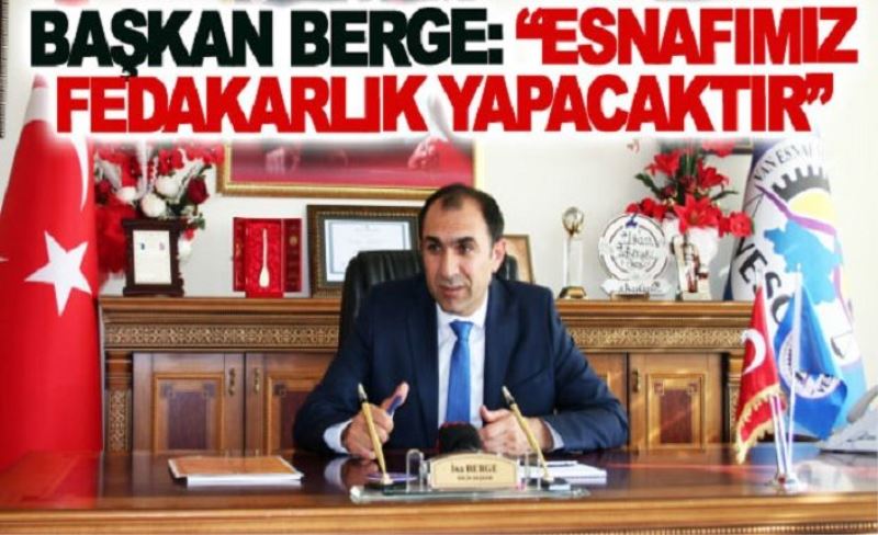 Başkan Berge: Esnafımız fedakarlık yapacaktır