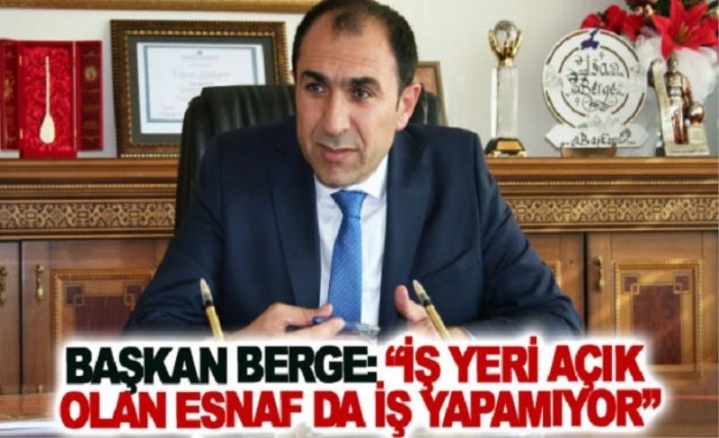 Başkan Berge: İş yeri açık olan esnaf da iş yapamıyor