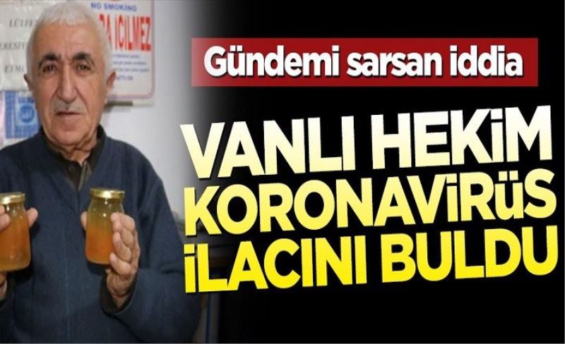 Büyük iddia! Vanlı hekim koronavirüs ilacını buldu