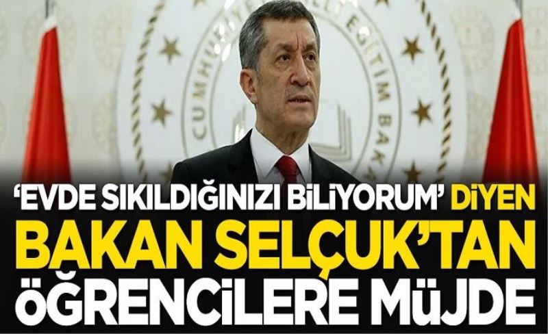 "Çocuklar evde sıkıldığınızı biliyorum" diyen Milli Eğitim Bakanı Ziya Selçuk'tan öğrencilere müjde