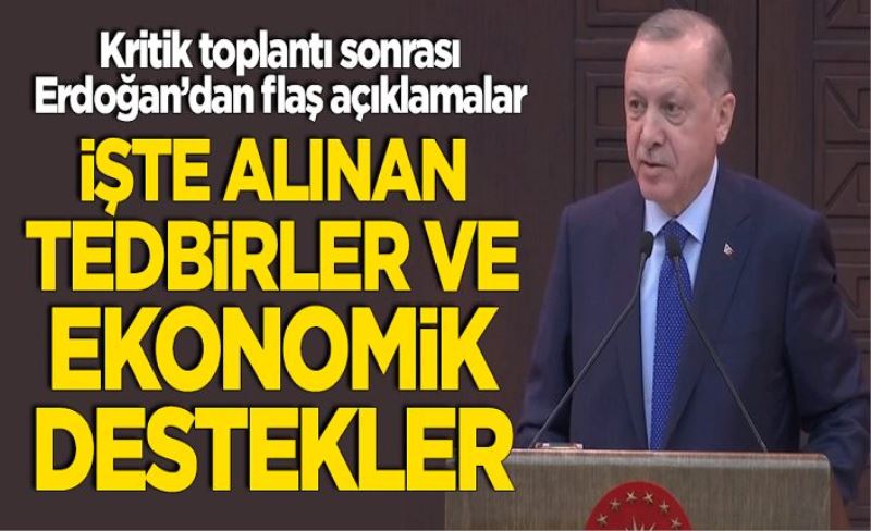 Cumhurbaşkanı Erdoğan alınan tedbirler ve ekonomik destekleri açıkladı!