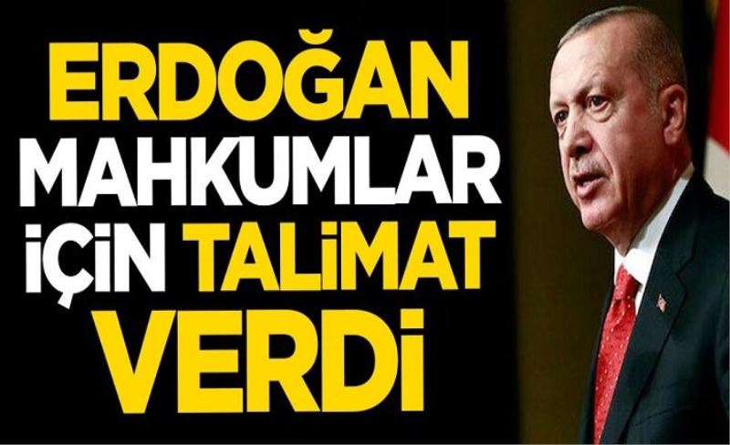 Cumhurbaşkanı Erdoğan mahkumlar için talimat verdi