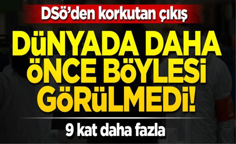 DSÖ'den korkutan 'koronavirüs' çıkışı: Dünyada görülmemiş bir durum yaşanıyor!