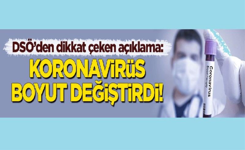 Dünya Sağlık Örgütü'nden dikkat çeken açıklama: Koronavirüs boyut değiştirdi