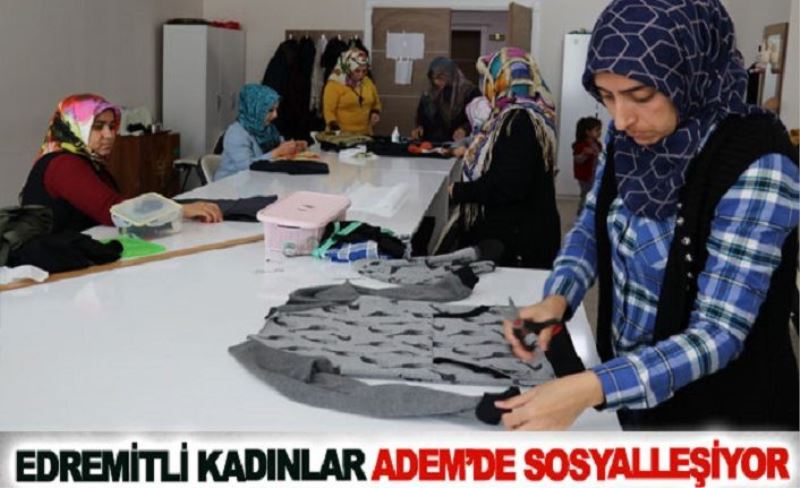 Edremitli kadınlar ADEM’de sosyalleşiyor