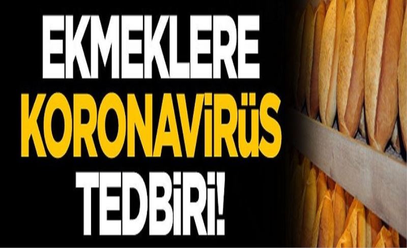 Ekmeklere koronavirüs tedbiri! Yeni dönem başlıyor