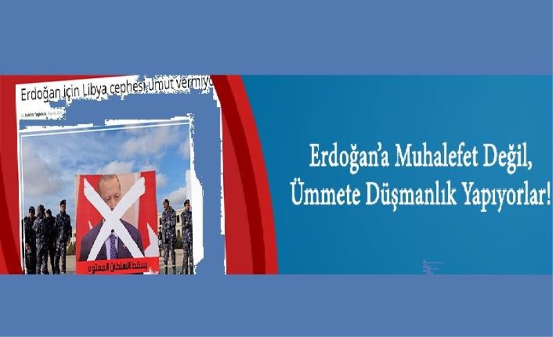 Erdoğan’a Muhalefet Değil, Ümmete Düşmanlık Yapıyorlar!