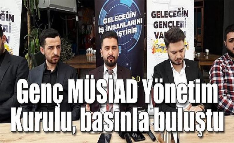 Genç MÜSİAD Yönetim Kurulu, basınla buluştu