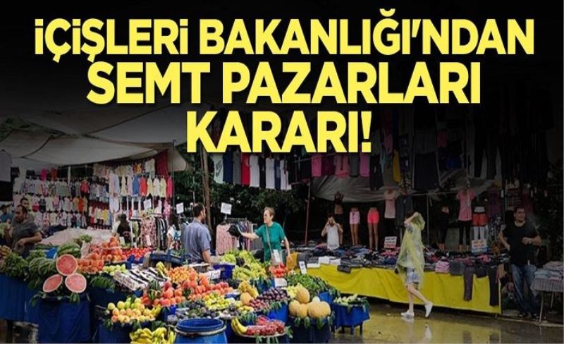 İçişleri Bakanlığı'ndan Semt pazarları kararı! Genelge 81 ile gönderildi