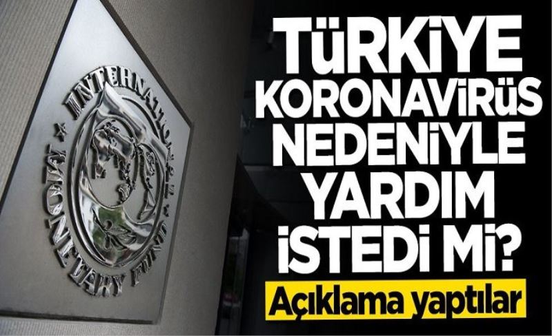 IMF açıkladı: Türkiye koronavirüs nedeniyle yardım istedi mi?
