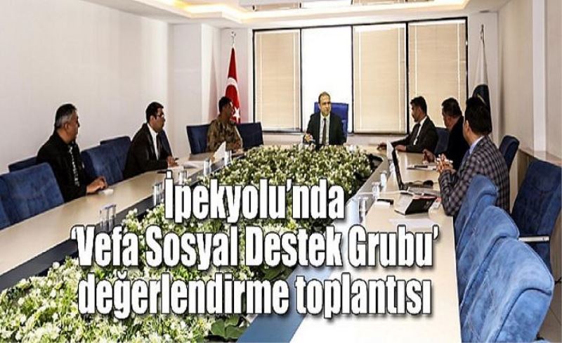 İpekyolu’nda ‘Vefa Sosyal Destek Grubu’ değerlendirme toplantısı