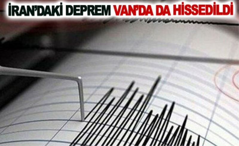 İran’daki deprem Van’da da hissedildi