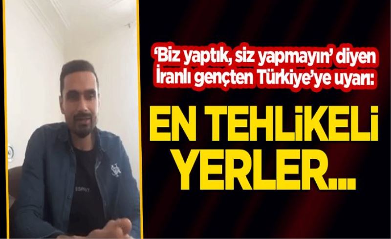 İranlı gençten Türkiye'ye 'koronavirüs' uyarısı: Biz yaptık, siz yapmayın! En tehlikeli yerler...