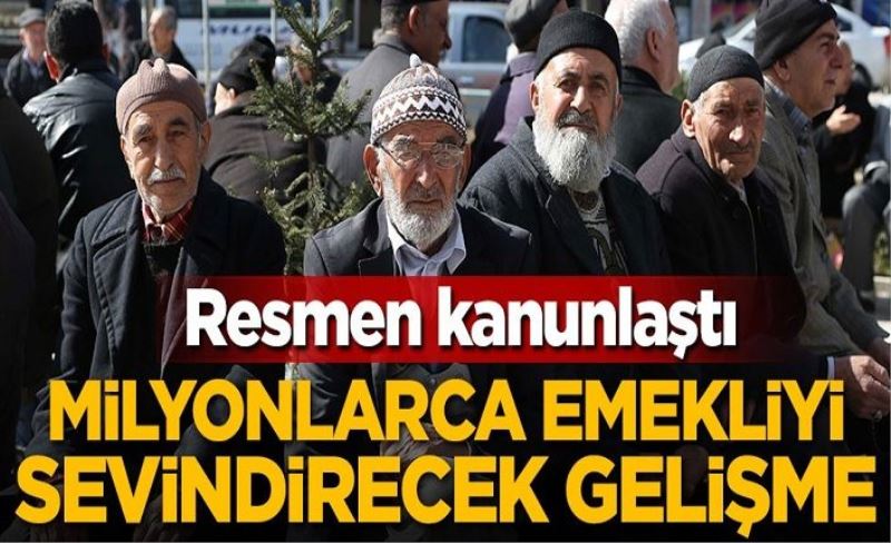 Kanunlaştı! Milyonlarca emekliyi sevindirecek gelişme