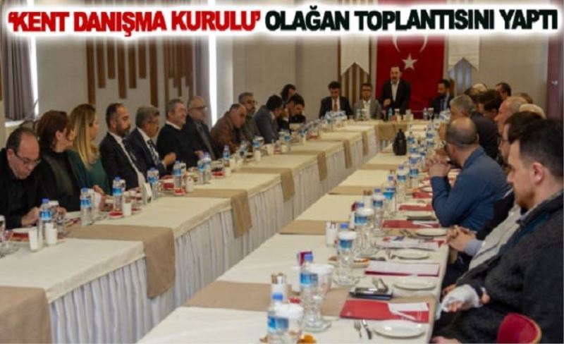 ‘Kent Danışma Kurulu’ olağan toplantısını yaptı