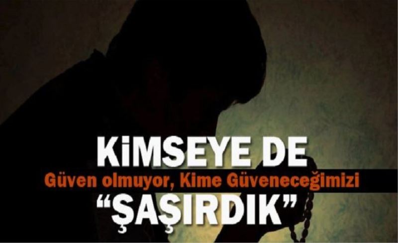 ‘Kime güveneceğimizi şaşırdık’ bahanesi