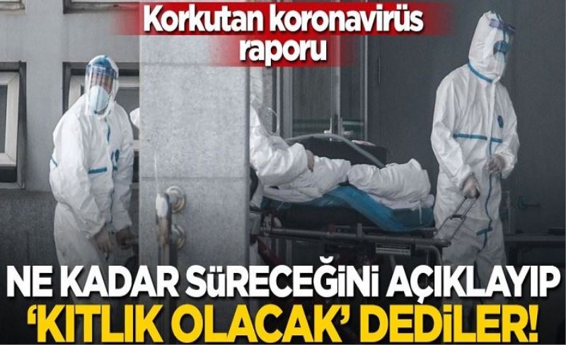 Korkutan koronavirüs raporu! Ne kadar süreceğini açıklayıp 'kıtlık olacak' dediler