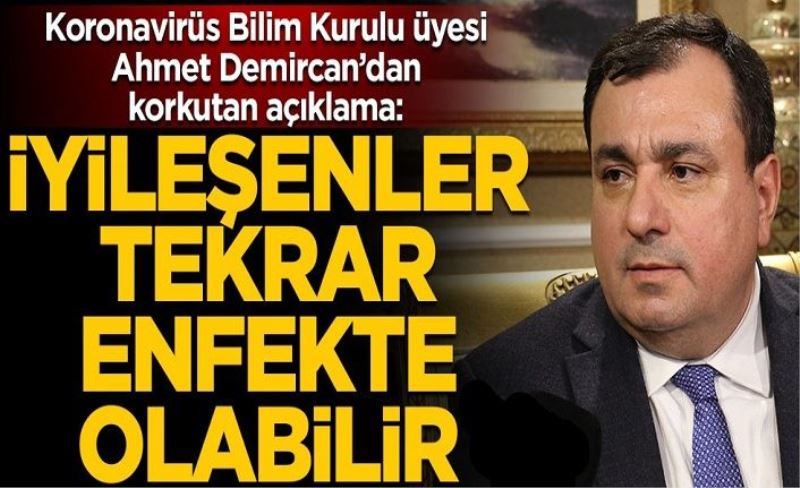 Koronavirüs Bilim Kurulu üyesi Prof. Dr. Ahmet Demircan’dan korkutan açıklama: İyileşenler tekrar enfekte olabilir