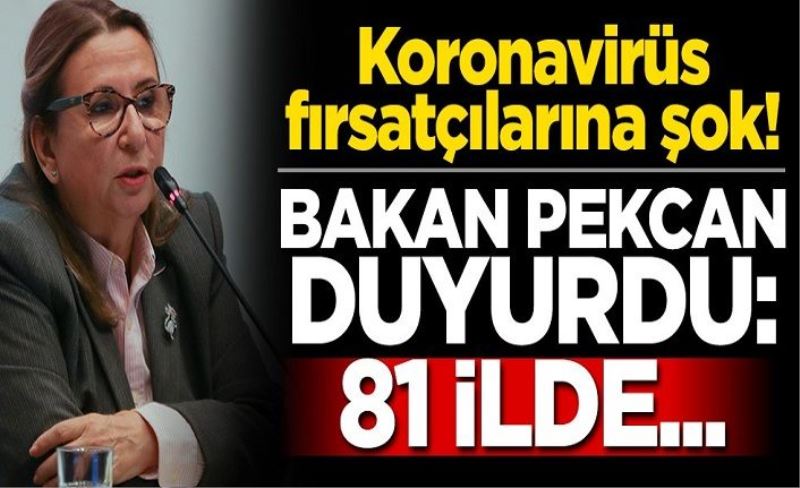 Koronavirüs fırsatçılarına şok! Bakan duyurdu: 81 ilde...