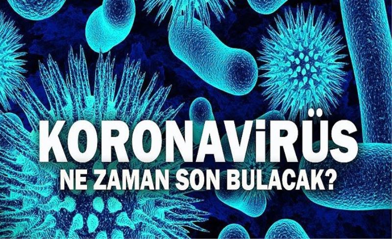 Koronavirüs ne zaman bitecek? Uzmanlar açıkladı