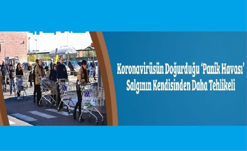 Koronavirüsün Doğurduğu 'Panik Havası' Salgının Kendisinden Daha Tehlikeli